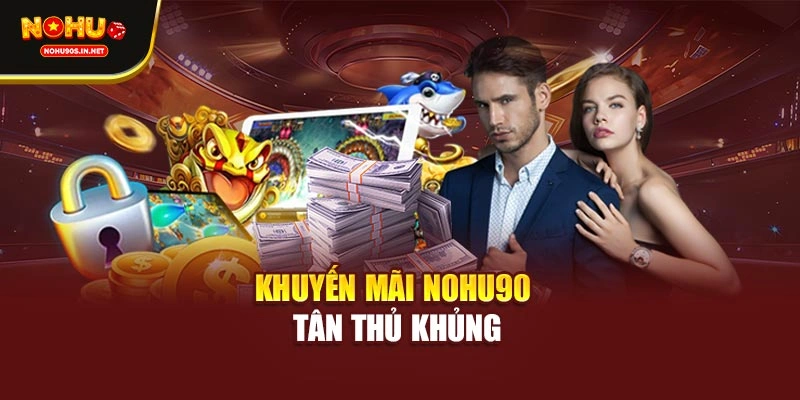 Khuyến mãi NOHU90 tân thủ khủng