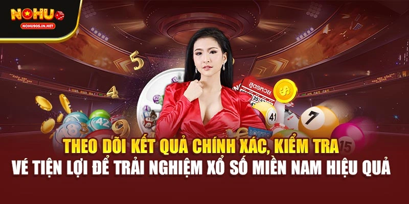 Theo dõi kết quả chính xác, kiểm tra vé tiện lợi để trải nghiệm xổ số miền Nam hiệu quả